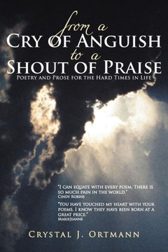 From a Cry of Anguish to a Shout of Praise: Poetry and Prose for the Hard Times in Life From a Cry of Anguish to a Shout of Praise: Poetry and Prose for the Hard Times in Life