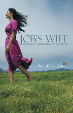 Job's Wife: The Untold Story of a Woman Caught in Life's Adversity - 9781490816036
