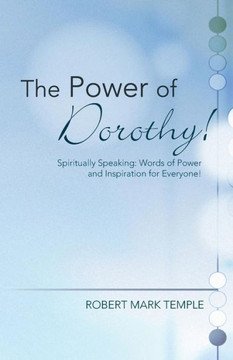 The Power of Dorothy!: Spiritually Speaking: Words of Power and Inspiration for Everyone! - 9781490817200