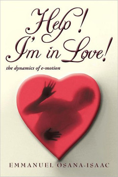 Help! I'm in Love!: The Dynamics of E-Motion - 9781449766337