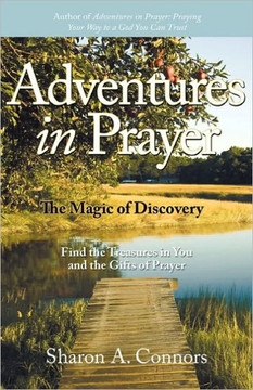 Adventures in Prayer: The Magic of Discovery: Find the Treasures in You and the Gifts of Prayer - 9781449704070