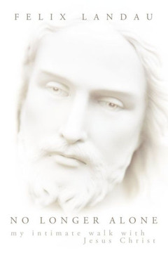 No Longer Alone: My Intimate Walk with Jesus Christ - 9781449723774