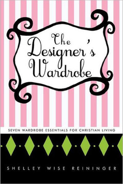 The Designer's Wardrobe: Seven Wardrobe Essentials for Christian Living - 9781449730369