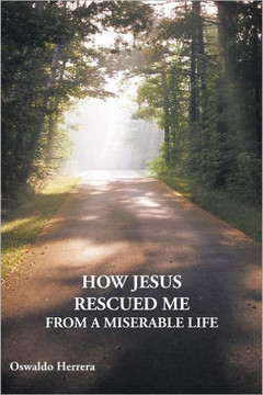 How Jesus Rescued Me from a Miserable Life - 9781449721640