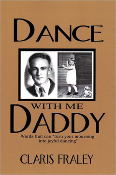 Dance with Me Daddy: Words That ""Turn Your Mourning Into Joyful Dancing""