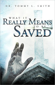What It Really Means to Be Saved What It Really Means to Be Saved