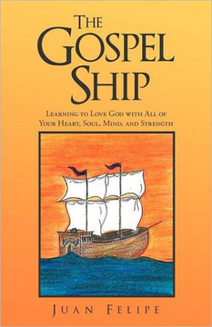 The Gospel Ship: Learning to Love God with All of Your Heart, Soul, Mind, and Strength