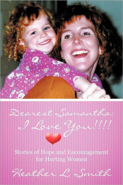 Dearest Samantha: I Love You!!!!: Stories of Hope and Encouragement for Hurting Women