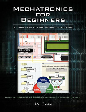 Mechatronics for Beginners: 21 Projects for PIC Microcontrollers