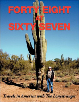 Forty Eight at Sixty Seven: Travels in America with the Lonestranger