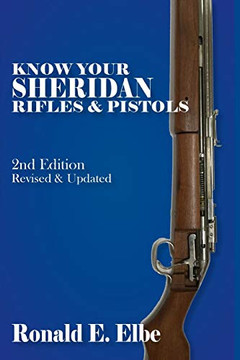 Know Your Sheridan Rifles & Pistols: 2Nd Edition Revised & Updated Know Your Sheridan Rifles & Pistols: 2Nd Edition Revised & Updated