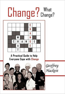 Change? What Change?: A Practical Guide to Help Everyone Cope with Change - 9781452068541