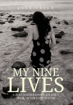 My Nine Lives: A Psychotherapist's Journey from Victim to Survivor - 9781477239643