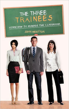 The Three Trainees: Learn How to Manage the Classroom - 9781477230046