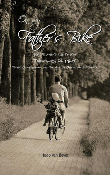 On My Father's Bike: Part Three of the Trilogy ""Darkness of Mind"" Three Confessions on the Art of Opera and Murder - 9781477237748