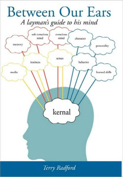 Between Our Ears: A Layman's Guide to His Mind - 9781452089843