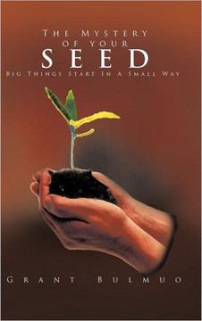 The Mystery of Your Seed: Big Things Start in a Small Way - 9781456780852