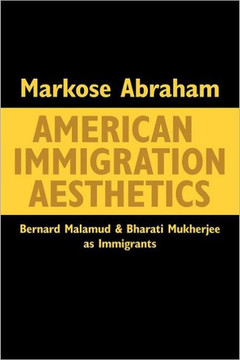 American Immigration Aesthetics: Bernard Malamud and Bharati Mukherjee as Immigrants