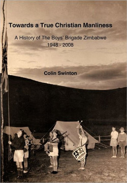 Towards a True Christian Manliness: A History of the Boys' Brigade Zimbabwe - 9781452001562
