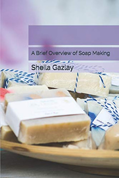 A Brief Overview of Soap Making