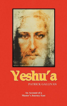 Yeshu'a: An Account of a Master's Journey East - 9781477238127