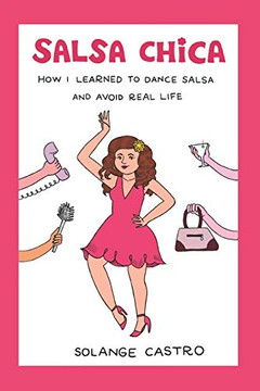 Salsa Chica : How I Learned To Dance Salsa And Avoid Real Life