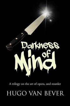 Darkness of Mind: A Trilogy on the Art of Opera, and Murder - 9781481781671