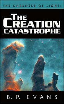 The Darkness of Light: The Creation Catastrophe