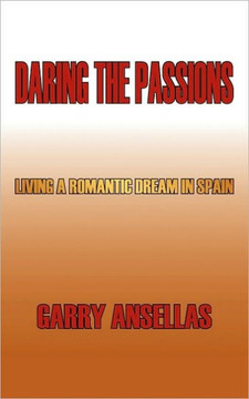Daring the Passions: Living a Romantic Dream in Spain