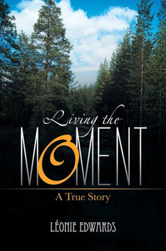 Living the Moment: A True Story - 9781481786829