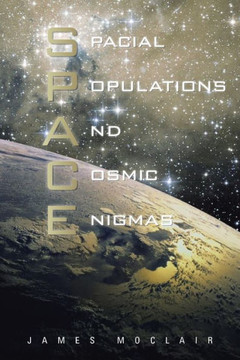 S.P.A.C.E: Spacial Populations and Cosmic Enigmas - 9781481793636 S.P.A.C.E: Spacial Populations and Cosmic Enigmas - 9781481793636