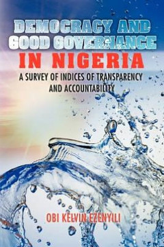 Democracy and Good Governance in Nigeria: A Survey of Indices of Transparency and Accountability