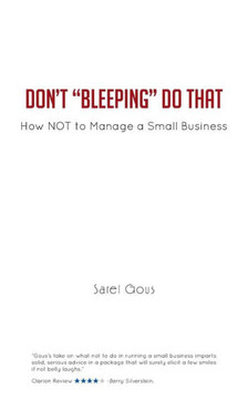 Don't Bleeping Do That: How Not to Manage a Small Business