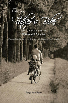 On My Father's Bike: Part Three of the Trilogy ""Darkness of Mind"" Three Confessions on the Art of Opera and Murder - 9781477237755