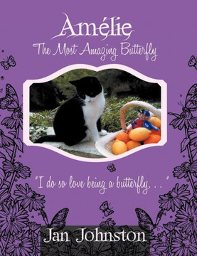 Amelie the Most Amazing Butterfly: ""I Do So Love Being a Butterfly . . . ""