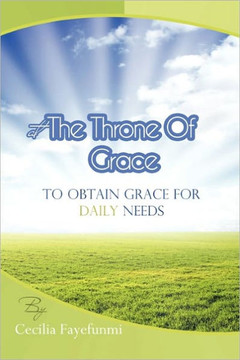 At the Throne of Grace: To Obtain Grace for Daily Needs.