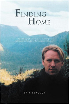 Finding Home: An Autobiographical Account of a Child Migrant Growing Up on the Edge of the Tasmanian Wilderness