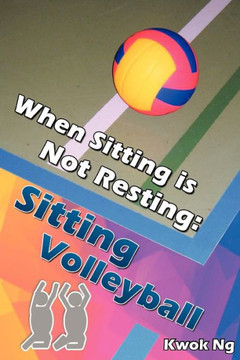 When Sitting Is Not Resting: Sitting Volleyball - 9781477217900