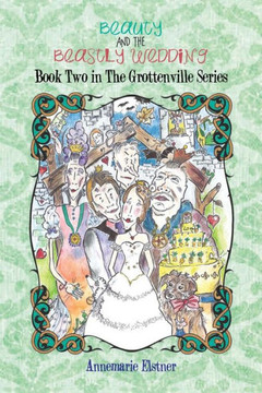 Beauty and the Beastly Wedding: Book Two in the Grottenville Series