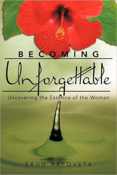 Becoming Unforgettable: Uncovering the Essence of the Woman Becoming Unforgettable: Uncovering the Essence of the Woman