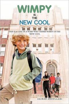 Wimpy Is the New Cool: This Is a Life of a Wimp Who Thinks Wimpy Is the New Cool - 9781468579253