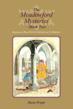 The Meadowford Mysteries - Book Two: Mayhem at Wood Hall & Mallarky at St. Mildred's - 9781477238158