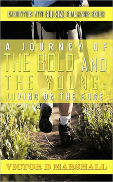 A Journey of the Bold and the Young: Living on the Edge A Journey of the Bold and the Young: Living on the Edge