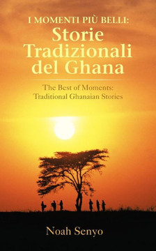 I Momenti Piu Belli: Storie Tradizionali del Ghana: The Best of Moments: Traditional Ghanaian Stories