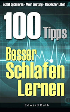 100 Tipps ? Besser Schlafen Lernen: Schlaf Optimieren ? Mehr Leistung ? Glücklicher Leben (German Edition)