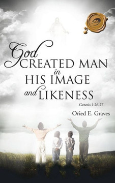God Created Man in His Image and Likeness - 9781466958043
