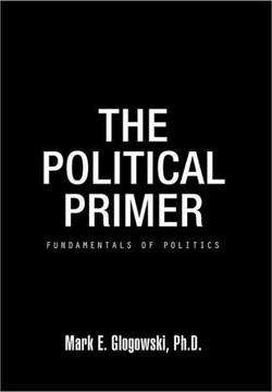 The Political Primer: Fundamentals of Politics - 9781466905726