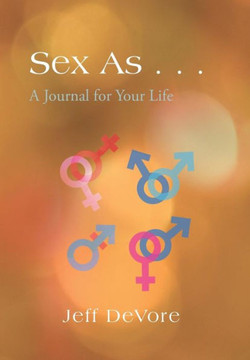 Sex as . . .: A Journal for Your Life - 9781490715926