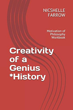 Creativity Of A Genius *History: Motivation Of Philosophy Workbook (Teacher Of The Year Series)