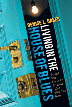 Living in the House of Blues: Behind the Doors of a House Filled with the Blues - 9781466966345